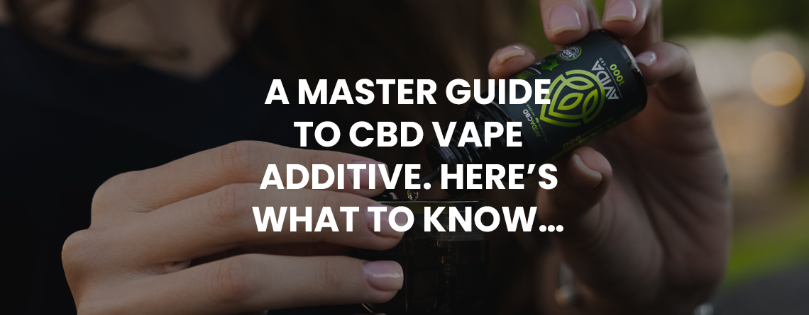 CBD Vape Additive - A Master Guide, Here's what you should know.